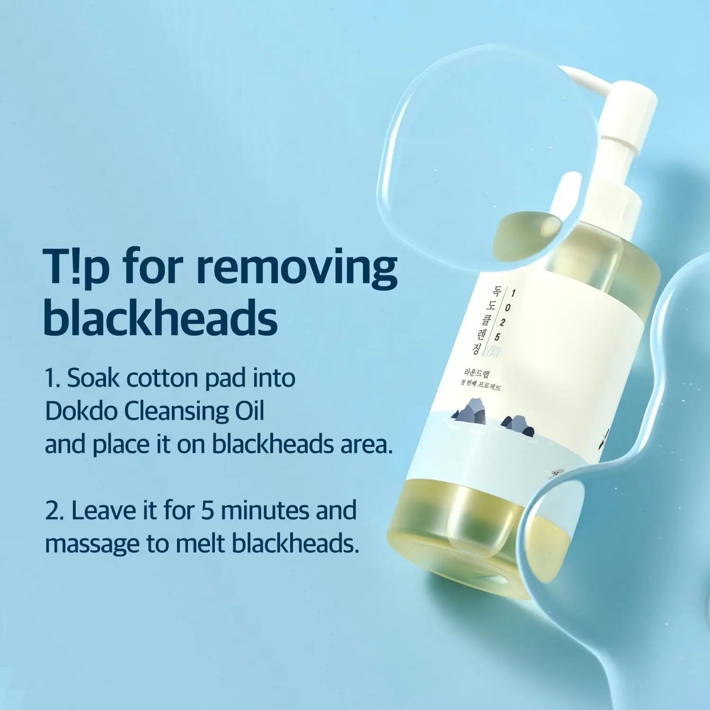 Bottle of ROUND LAB 1025 Dokdo Cleansing Oil 200ml with clear gel drops on a light blue surface next to text instructions for removing blackheads using the product.